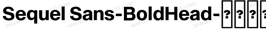 Sequel Sans-BoldHead字体转换